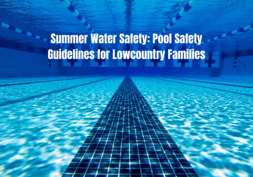 Summer Water Safety: Pool Safety Guidelines for Lowcountry Families